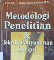 Cover Metodologi penelitian dan teknik penyusunan skripsi / Prof. DR. H. Abdurrahmat Fathoni, M. Si