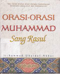 Cover Orasi -orasi Muhammad Sang Rasul / M. Muhammad Ubaidul Akbar; penerjemah, Ashoff Murtadha, Abdul Hakim