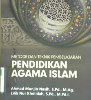 Cover Metode dan teknik pembelajaran pendidikan agama islam / Ahmad Munjin Nasih, S. Pd., M. Ag., Lilik Nur Kholidah, S. Pd., M. Pd.I. ; editor, Ali S. Mifka