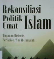 Cover Rekonsiliasi politik umat islam :  Tinjauan historis peristiwa Am Al-Jama'ah / Prof. Dr. Murodi, M.A