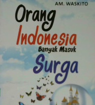 Cover Orang Indonesia banyak masuk surga / A. M. Waskito