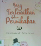 Cover Yang terlewatkan dalam pernikahan / Frans Hendarsah, Rahmi Herliani