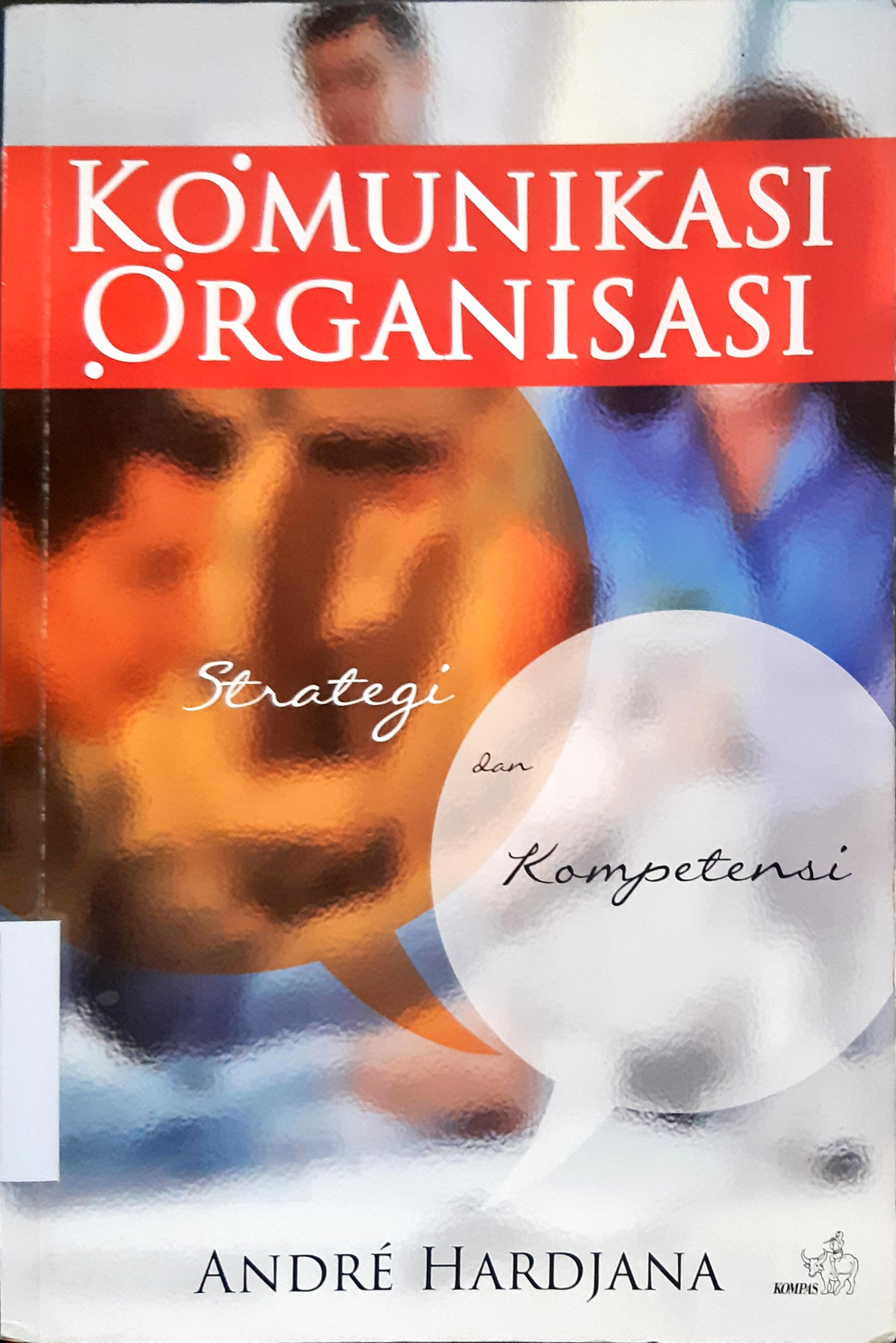 Cover Komunikasi Organisasi :  Strategi dan  Kompetensi / Andre Hardjana