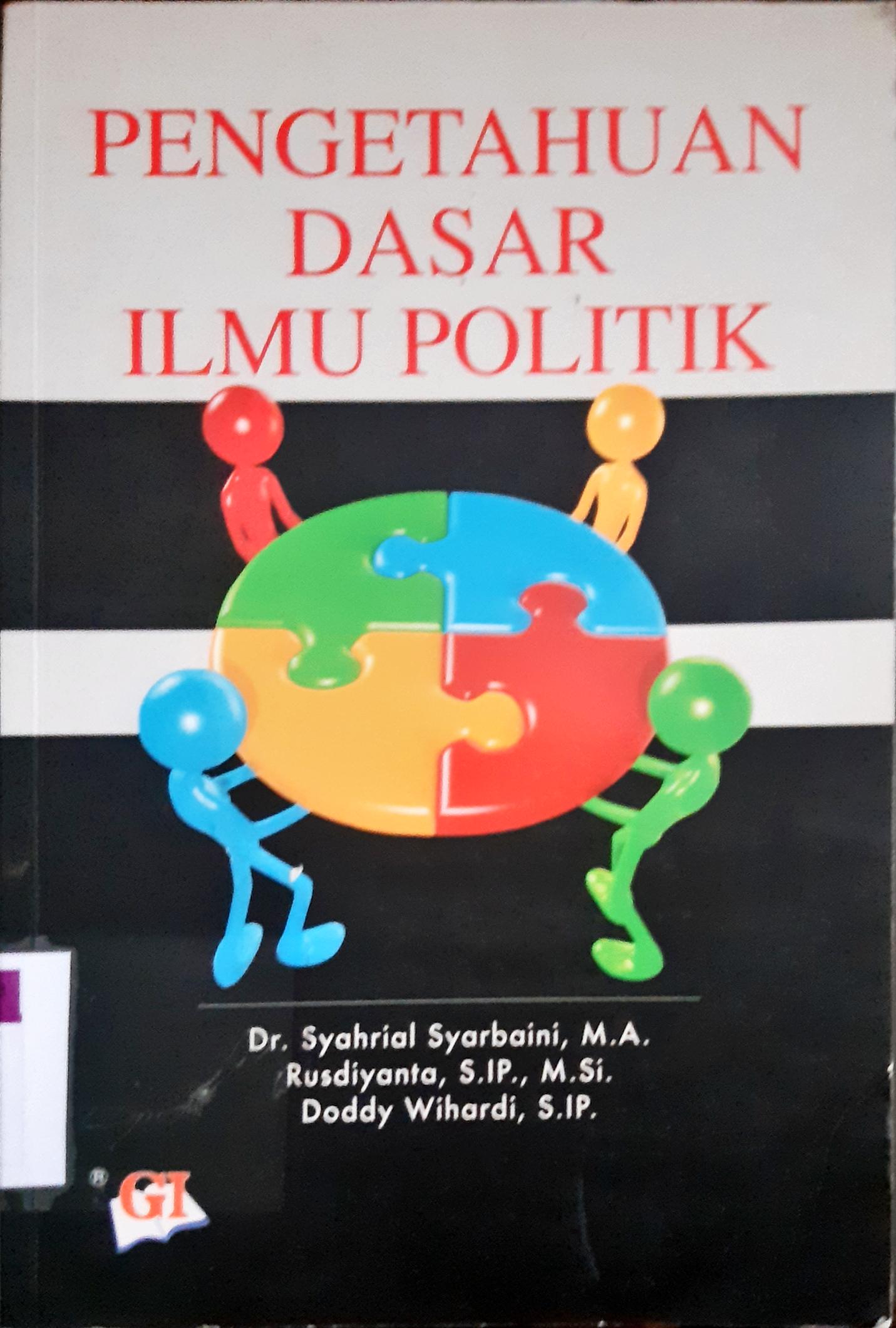 Cover Pengetahuan dasar ilmu politik / Dr.Syahrial Syarbaini,M.A.,Rusdiyanta, Doddy Wihardi, S.IP.
