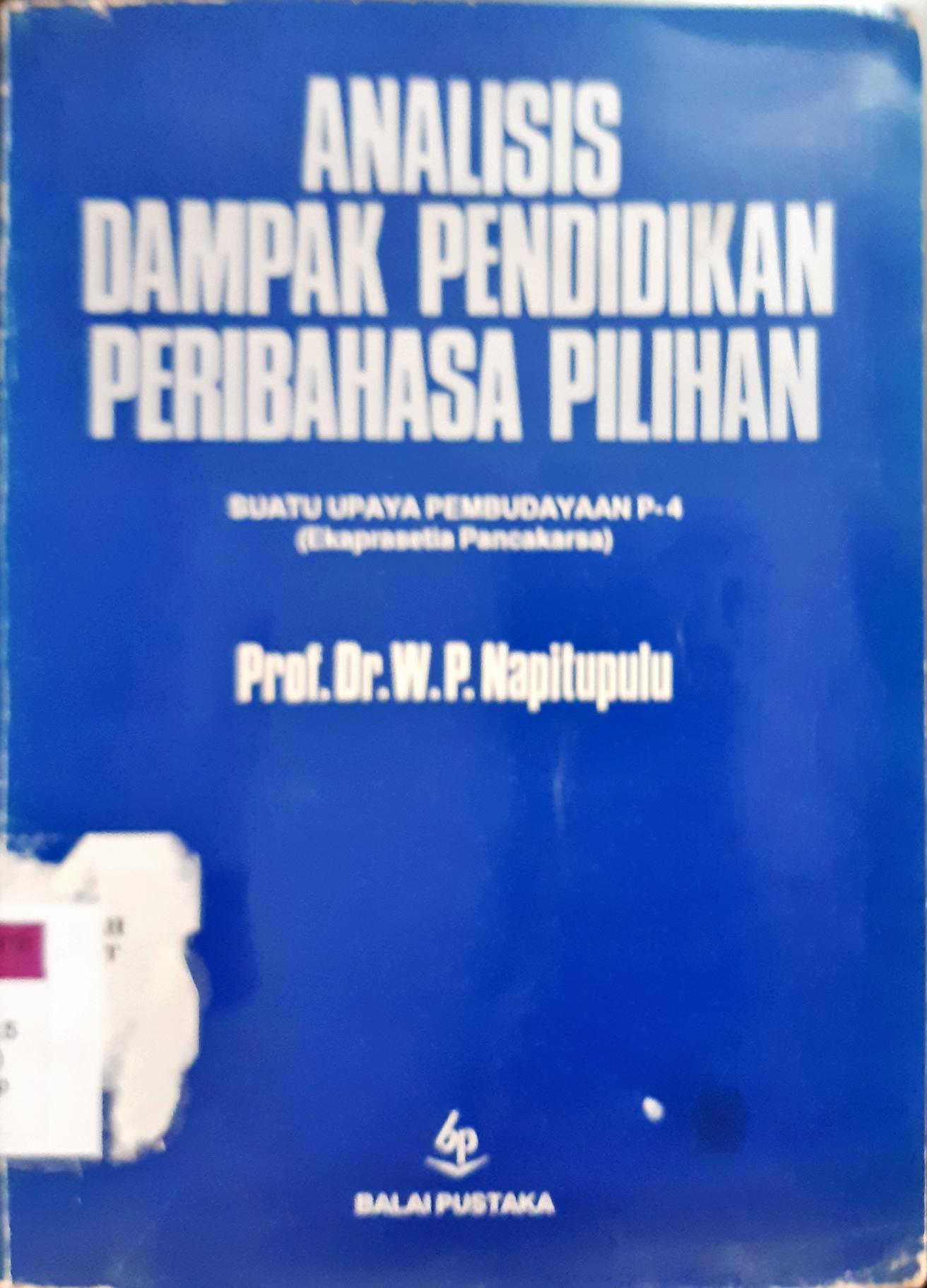 Cover Analisis Dampak Pendidikan Peribahasa Pilihan :  Suatu Upaya Pembudayaan P4 / Napitupulu, WP