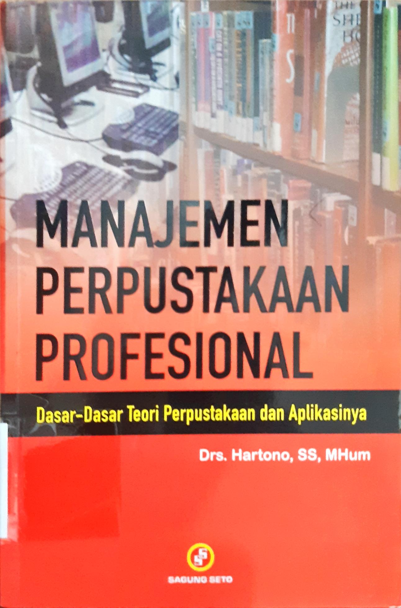 Cover Manajemen Perpustakaan Profesional :  Dasar-dasar teori perpustakaan dan aplikasinya / Hartono