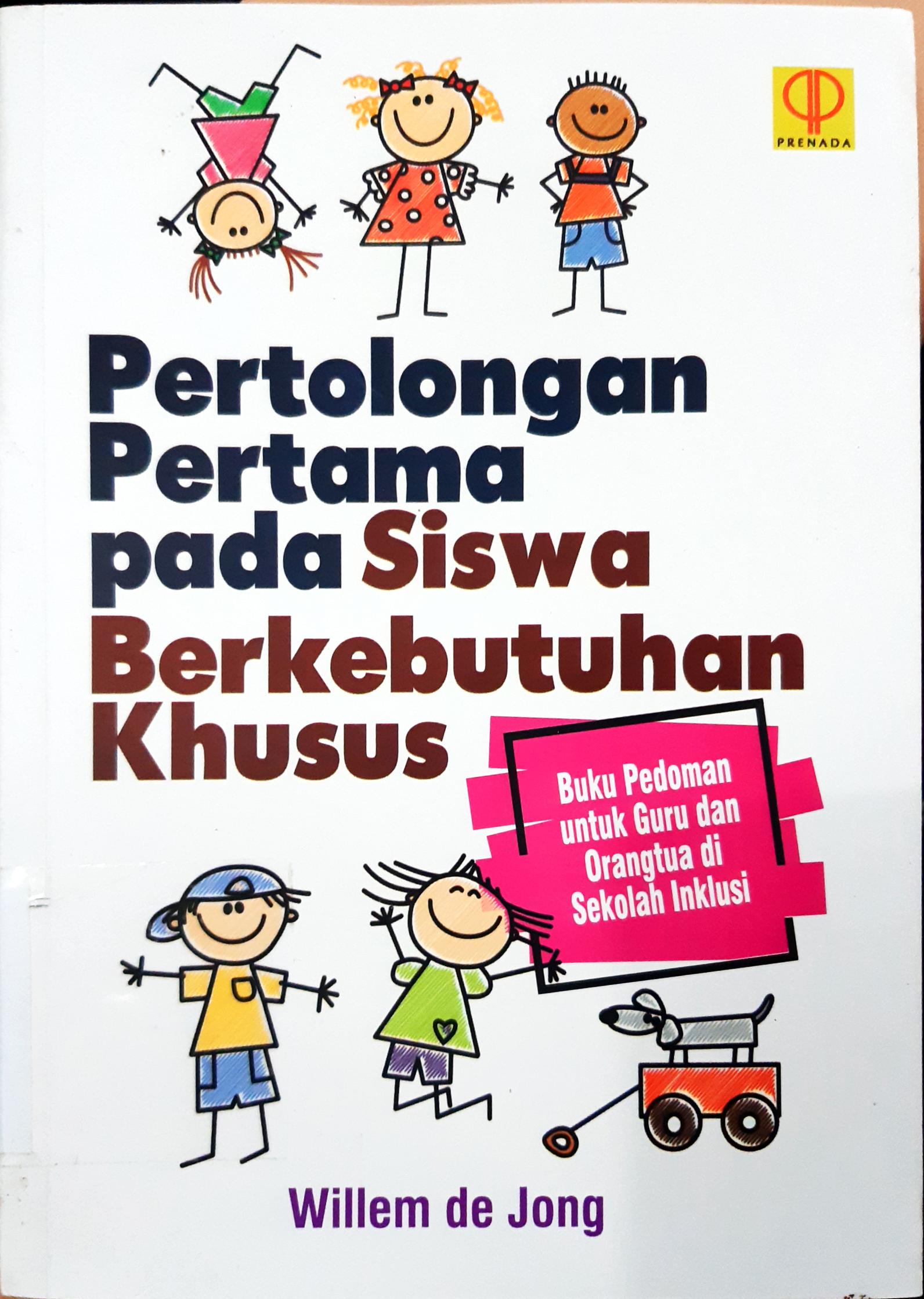 Cover Pertolongan Pertama Pada Siswa Berkebutuhan Khusus :  Buku pedoman untuk guru dan orang tua di sekolah inklusi / Willem De Jong