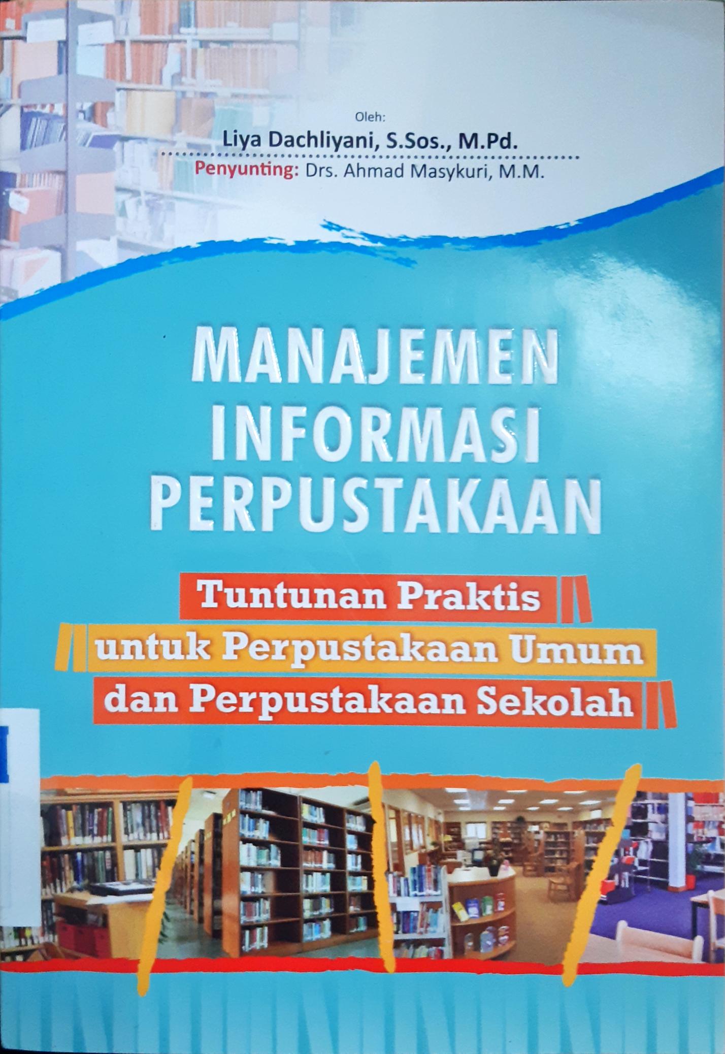 Cover Manajemen Informasi Perpustakaan :  tuntunan praktis untuk perpustakaan umum dan perpustakaan sekolah / Liya Dachliyani