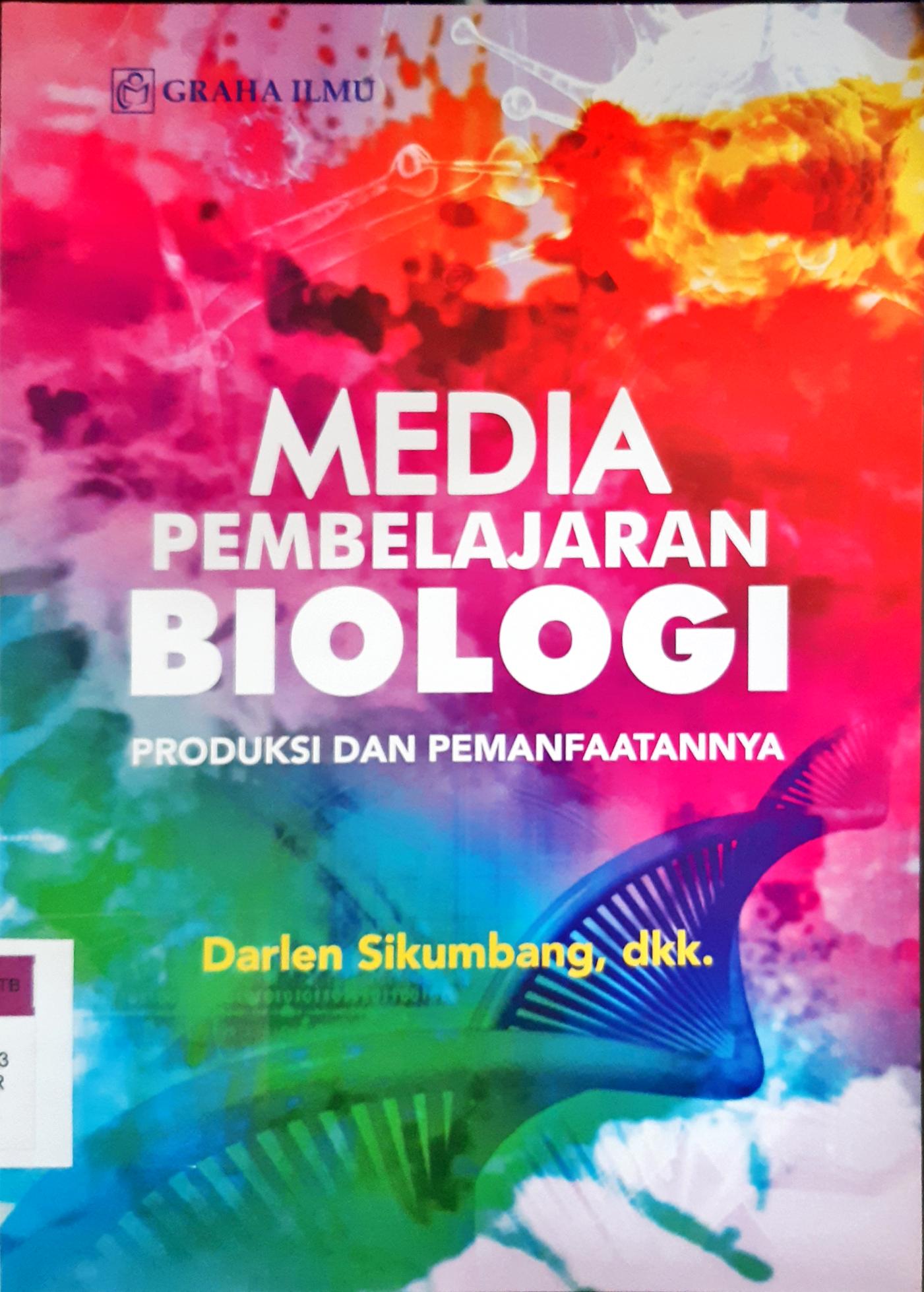 Cover Media Pembelajaran Biologi :  produksi dan pemanfaatannya / Darlen Sikumbang
