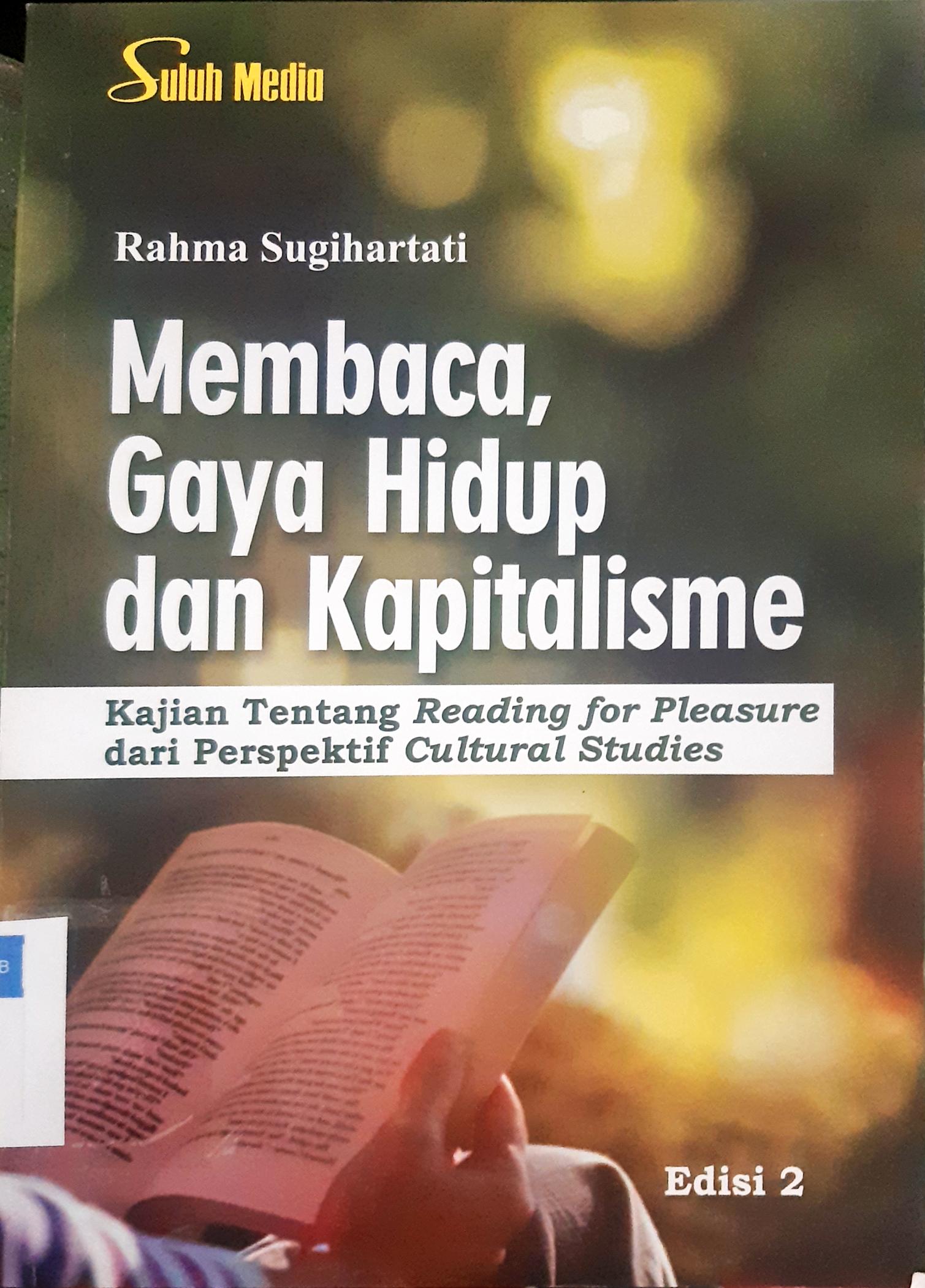 Cover Membaca, Gaya Hidup dan Kapitalisme :  Kajian Tentang Reading for Pleasure dari Perspektif Cultural Studies / Rahma Sugihartati