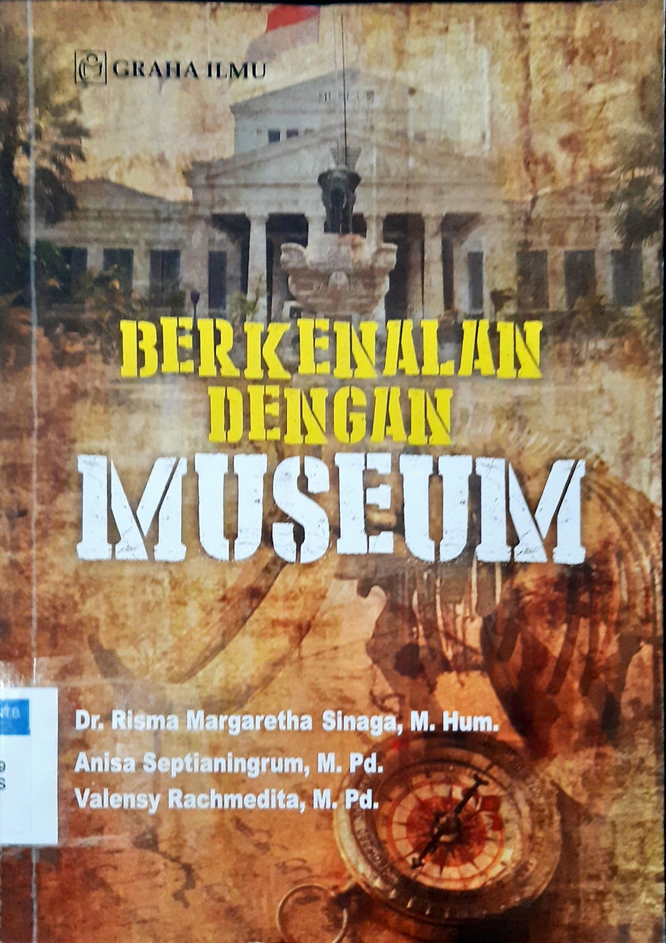 Cover Berkenalan dengan museum / Dr.Risma Margaretha, Sinaga M.Hum,Anisa Septianingrum,M.Pd.,Valensy Rachmedita,M.Pd