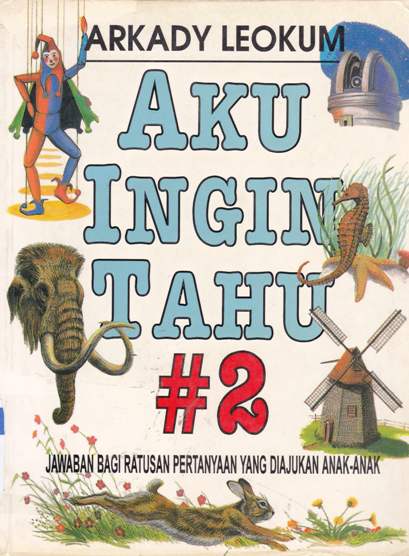 Cover Aku ingin tahu #2 / Arkady Leokum ; Alih  bahasa  Dra. Rita S.S. ; editor