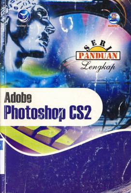 Cover Seri panduan lengkap Adobe Photoshop CS 2 / Editor Renati Winong Rosari