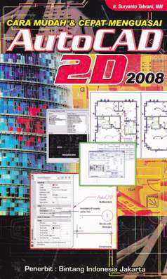 Cover Cara mudah dan cepat menguasai Autocad 2D 2008 / Ir. Suryanto Tabrani, MM.