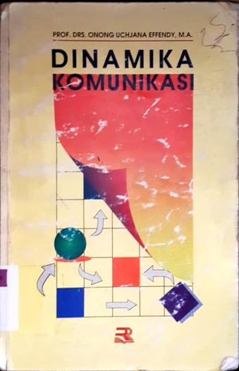 Cover Dinamika Komunikasi / Prof. Drs. Onong Uchjana Effendy, M.A ; editor Tjun Surjaman