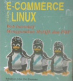 Cover E-commerce dengan linux :  Web interaktif menggunakan MySQL dan PHP / Rahadyan, Irfan Agung Dwi Setiawan; Editor, Rusmanto
