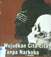 Cover Wujudkan cita-cita tanpa narkoba / Muhlis Andriansyah, ST,. Yuliyani Syamsidar, S.Pd,. Saepul Alam, S.Ag, M.Si