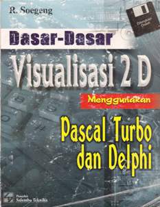 Cover Dasar-dasar visualisasi 2D menggunakan pascal turbo dan delphi / R. Soegeng