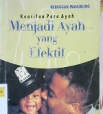 Cover Kearifan para ayah :  Menjadi ayah yang efektif / Brenggan Manurung; Editor, Drs. Dwidjosulistyo