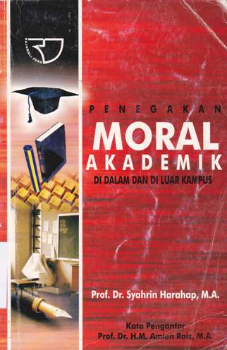 Cover Penegakan moral akademik di dalam dan luar kampus / Prof. Dr. Syahrin Harahap, M.A