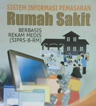 Cover Sistem informasi pemasaran rumah sakit berbasis rekam medis (SIPRS-B-RM) / Dr. dr. H. Boy Subirosa Sabarguna, MARS
