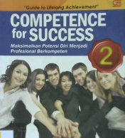 Cover Comptence for success 2 :  Maksimalkan potensi diri menjadi profesional berkompeten ketrampilan dan pengetahuan / Febe Chen