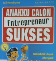 Cover Anakku calom entreprenieur sukses / Jali Hedrowo