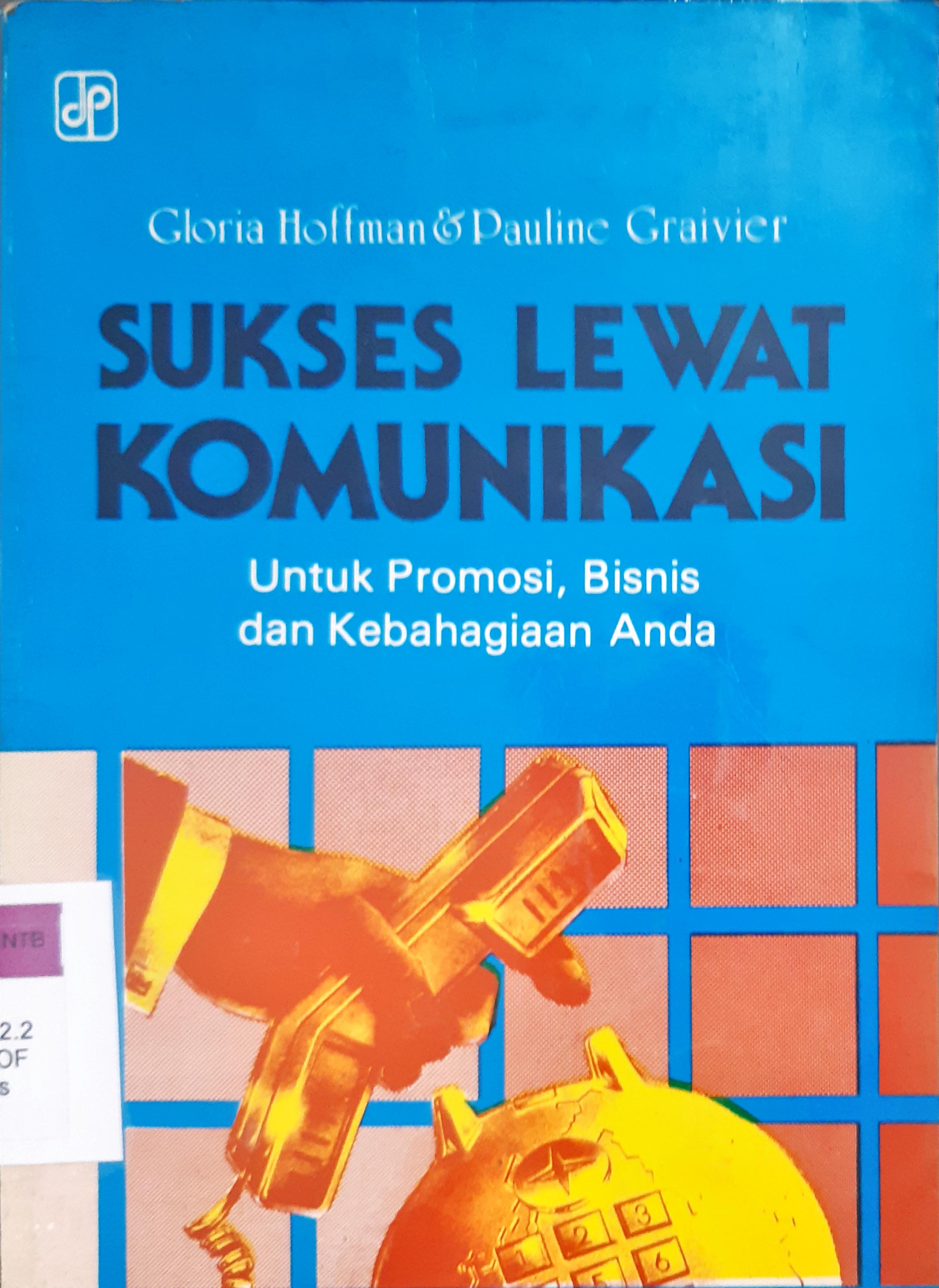 Cover Sukses lewat komunikasi :  untuk promosi bisnis dan kebahagiaan anda / Gloria Hoffman dan Pauline Graivier