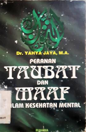 Cover Peranan taubat dan maaf dalam kesehatan mental, / Dr. Yahya Jaya, MA
