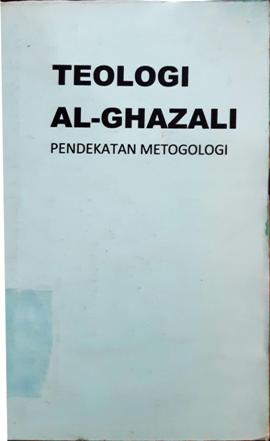 Cover Teologi Al-Ghazali :  Pendekatan metodologi, / Dr. H.M. Zurkani Jahja