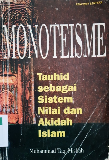 Cover Monoteisme :  Tauhid sebagai sistem nilai dan akidah islam / Muhammad Taqi Misbah; Penerjemah: M. Hashem
