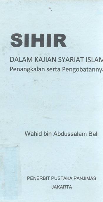 Cover Sihir dalam kajian syariat islam :  Penangkalan serta pengobatannya / Wahid bin Abdussalam Bali; Penerjemah: Amir Hamzah Fachrudin