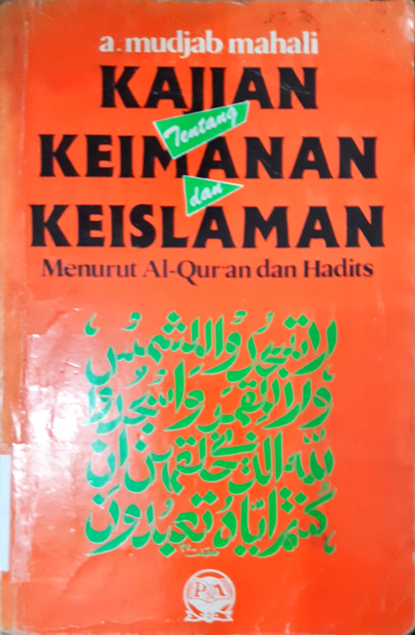 Cover Kajian tentang keimanan dan keislaman menurut Al-Qur'an dan hadits / A. Mudjab Mahali