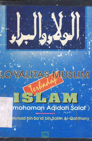 Cover Loyalitas muslim terhadap Islam :  Pemahaman aqidah salaf / Muhammad bin Sa'id bin Salim Al-Qahthany; Penerjemah, Kathur Suhari