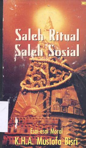 Cover Saleh ritual, saleh sosial, esai-esai moral / K.H.A. Mustofa Bisri