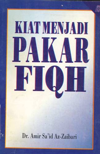 Cover Kiat menjadi pakar fiqih / Dr. Amir Sa'id Az-Zaibari ; penerjemah Ma'ruf Abdul Jalil
