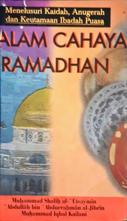 Cover Dalam cahaya ramadan, menelusuri kaidah anugrah dan keutamaan ibadah puasa, / Muhammad Shahih al-Utsaymin...[et.al]