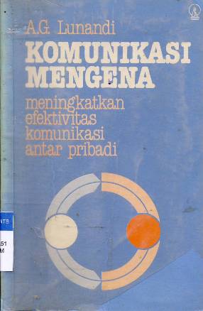 Cover Komunikasi mengena :  Meningkatkan efektivitas komunikasi antar pribadi / A.G. Lunandi