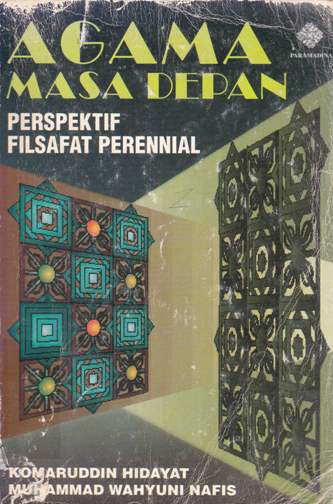 Cover Agama masa depan :  Perspektif filsafat perennial / Komaruddin Hidayat, Muhammad Wahyuni Nafis
