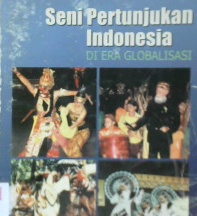 Cover Seni pertunjukan indonesia di era globalisasi / Prof.DR.R.M. Sudarsono