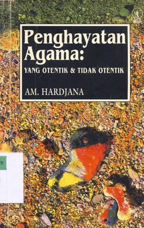 Cover Penghayatan agama :  Yang otentik dan tidak otentik / A.M. Hardjana.