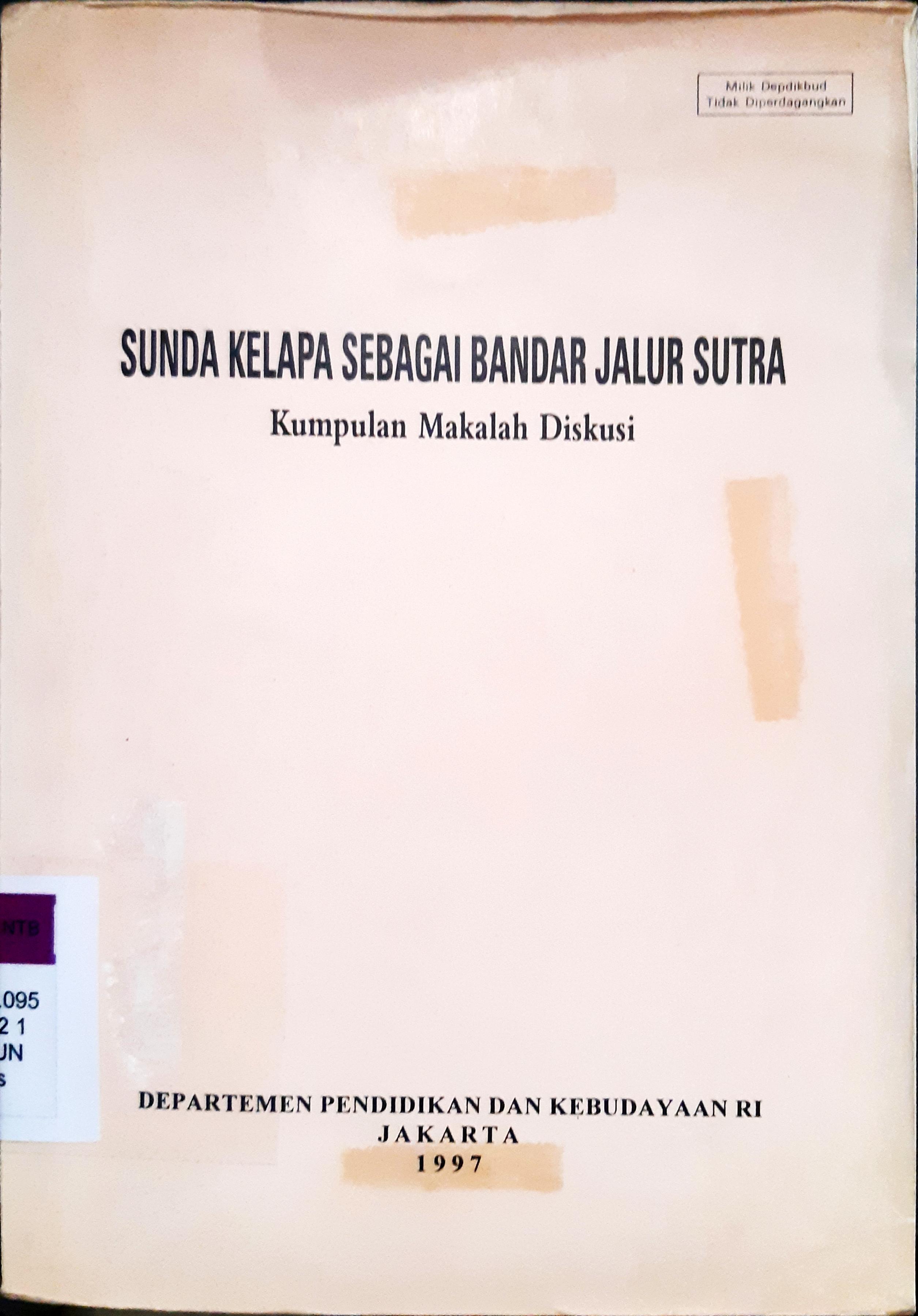 Cover Sunda kelapa sebagai bandar di jalur sutra :  Kumpulan makalah diskusi / Penyunting, R.Z. Leirissa