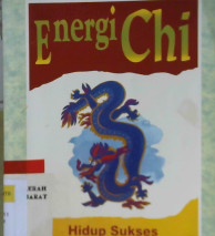 Cover Energi chi :  Hidup sukses sesuai filosofi timur / Alih bahasa, Nur Listiawati
