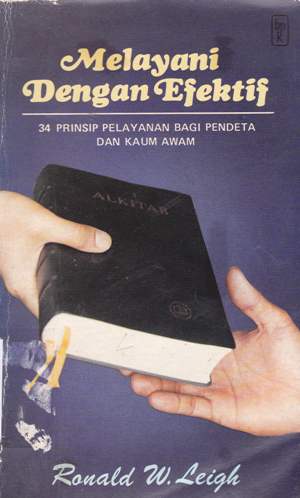 Cover Melayani dengan efektif :  (34 Prinsip pelayanan bagi pendeta dan kaum awam ) / DR.Ronald W. Leigh alihbahasa, Stephen Suleemman