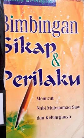 Cover Bimbingan sikap dan perilaku menurut nabi Muhammad SAW dan keluarganya, / Allamah Almajlisi