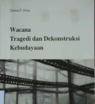 Cover Wacana tragedi dan dekonstruksi kebudayaan / Tommy F. Awuy