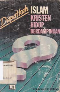 Cover Dapatkah islam dan kristen hidup berdampingan / Drs. H. Abijamin Roham