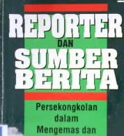 Cover Reporter dan Sumber Berita :  Persekongkolan dalam Mengemas dan Menyesatkan Berita / Hebert Strentz; Alihbahasa, Truly Wangsalegawa; editor, D. Danan Priyatmoko