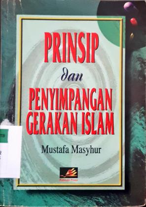 Cover Prinsip dan penyimpangan gerakan Islam / DR. Mustafa Masyhur ; penerjemah Aunur Rofian Saleh Tamhid, LC