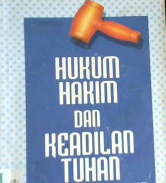 Cover Hukum hakim dan keadilan Tuhan, kumpulan catatan hukum dan peradilan di Indonesia, Bismar Siregar, SH / Bismar Siregar, SH